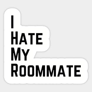 I hate my roommate Sticker